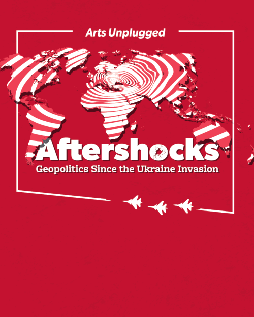 Arts Unplugged, Aftershocks, geopolitics since the Ukraine invasion, image of world with warplanes and ripples
